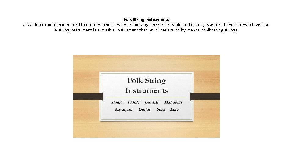 Folk String Instruments A folk instrument is a musical instrument that developed among common