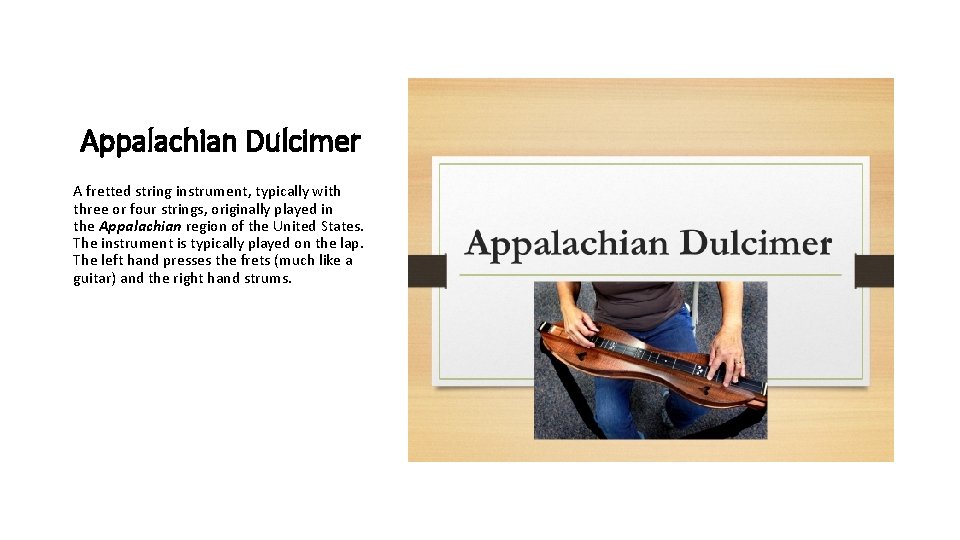 Appalachian Dulcimer A fretted string instrument, typically with three or four strings, originally played