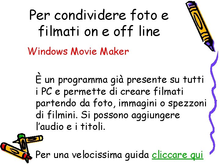 Per condividere foto e filmati on e off line Windows Movie Maker È un