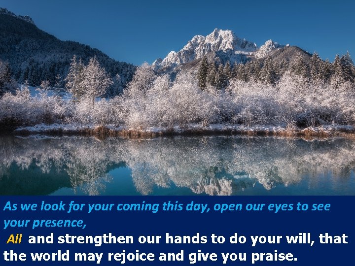 As we look for your coming this day, open our eyes to see your