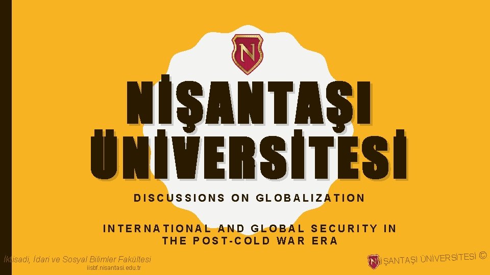 NİŞANTAŞI ÜNİVERSİTESİ DISCUSSIONS ON GLOBALIZATION INTERNATIONAL AND GLOBAL SECURITY IN THE POST-COLD WAR ERA