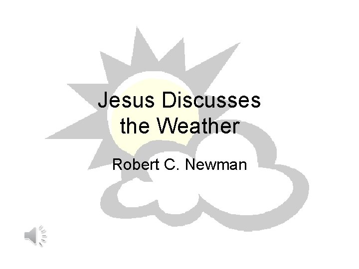 Jesus Discusses the Weather Robert C. Newman 