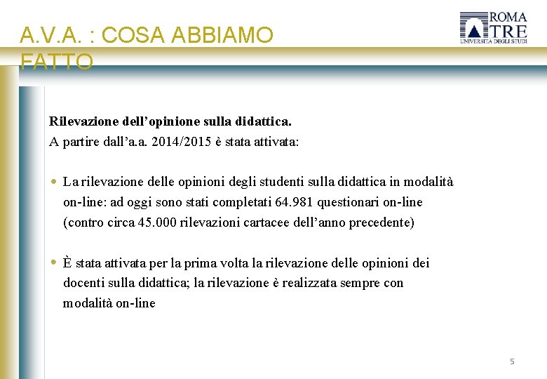 A. V. A. : COSA ABBIAMO FATTO Rilevazione dell’opinione sulla didattica. A partire dall’a.