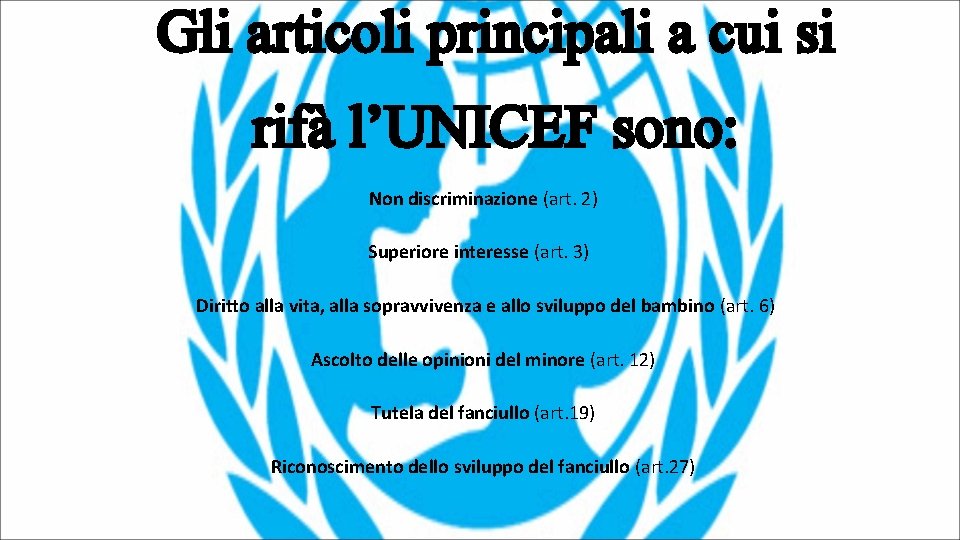 Gli articoli principali a cui si rifà l’UNICEF sono: Non discriminazione (art. 2) Superiore