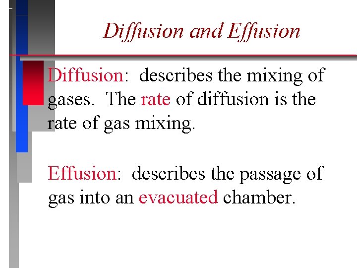 Diffusion and Effusion Diffusion: describes the mixing of gases. The rate of diffusion is