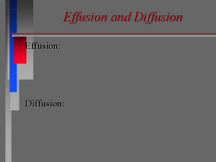 Effusion and Diffusion Effusion: Diffusion: 