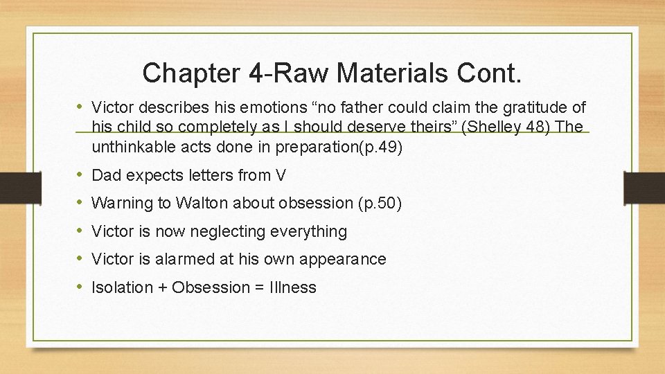 Chapter 4 -Raw Materials Cont. • Victor describes his emotions “no father could claim