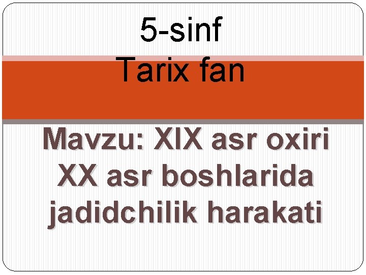 5 -sinf Tarix fan Mavzu: XIX asr oxiri XX asr boshlarida jadidchilik harakati 