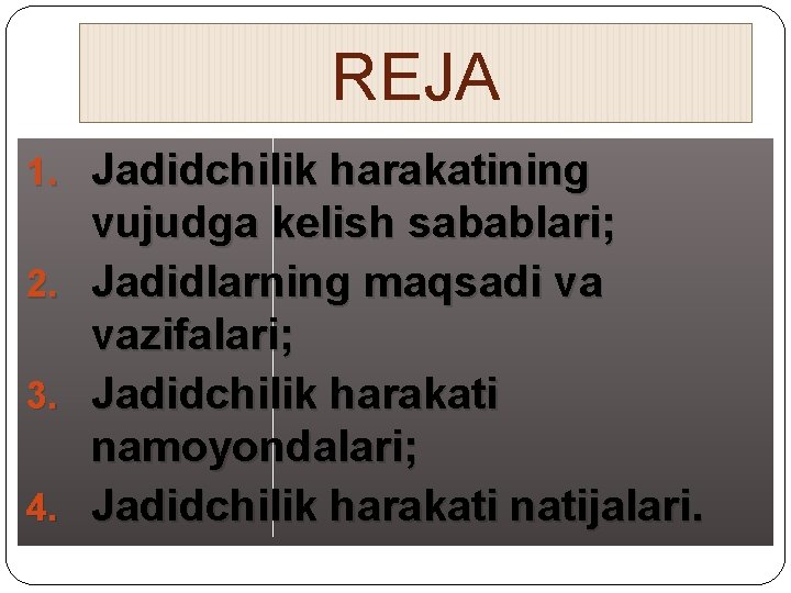 REJA 1. Jadidchilik harakatining vujudga kelish sabablari; 2. Jadidlarning maqsadi va vazifalari; 3. Jadidchilik