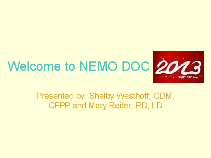 Welcome to NEMO DOC Presented by: Shelby Westhoff, CDM, CFPP and Mary Reiter, RD,