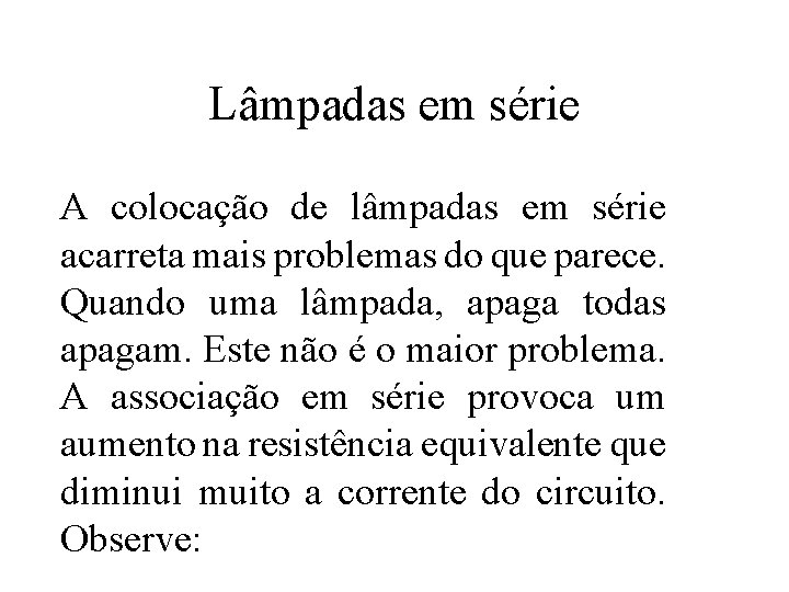 Lâmpadas em série A colocação de lâmpadas em série acarreta mais problemas do que Lâmpadas em série A colocação de lâmpadas em série acarreta mais problemas do que