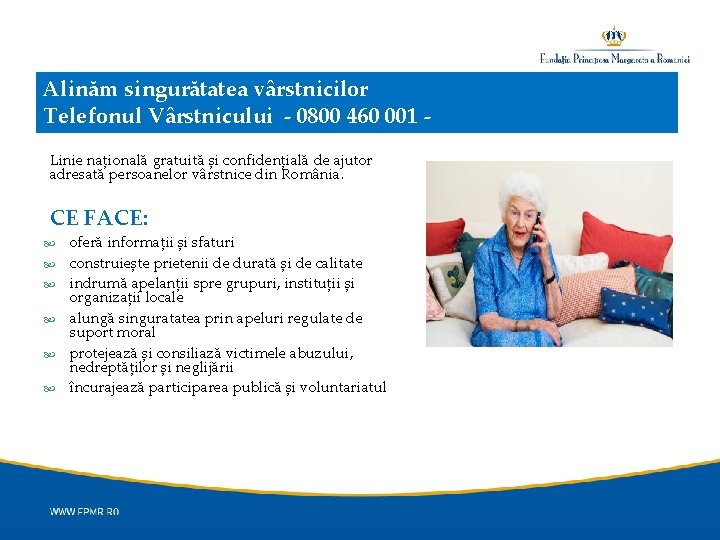 Alinăm singurătatea vârstnicilor Telefonul Vârstnicului - 0800 460 001 Linie națională gratuită și confidențială