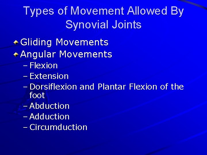 Types of Movement Allowed By Synovial Joints Gliding Movements Angular Movements – Flexion –