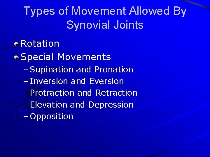 Types of Movement Allowed By Synovial Joints Rotation Special Movements – Supination and Pronation