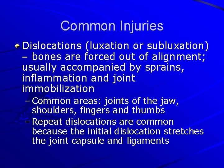 Common Injuries Dislocations (luxation or subluxation) – bones are forced out of alignment; usually