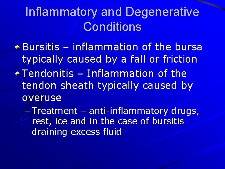 Inflammatory and Degenerative Conditions Bursitis – inflammation of the bursa typically caused by a