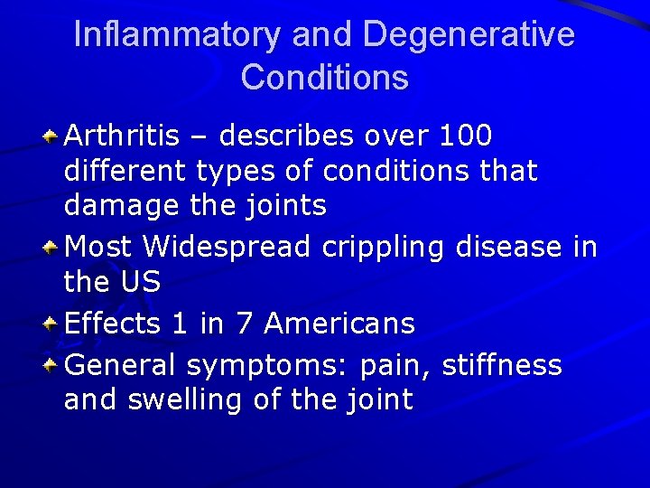 Inflammatory and Degenerative Conditions Arthritis – describes over 100 different types of conditions that