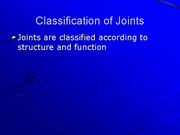 Classification of Joints are classified according to structure and function 