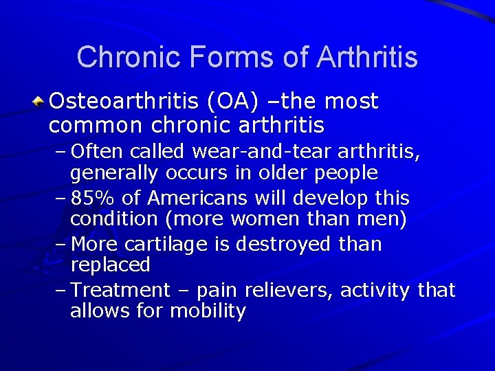 Chronic Forms of Arthritis Osteoarthritis (OA) –the most common chronic arthritis – Often called