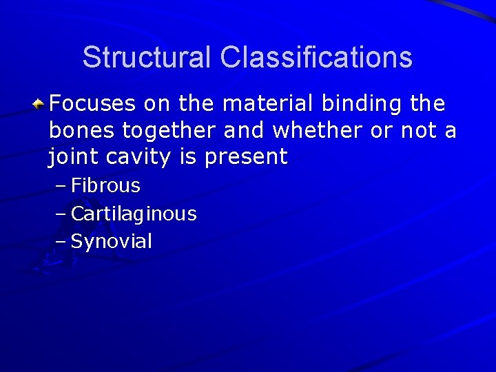 Structural Classifications Focuses on the material binding the bones together and whether or not
