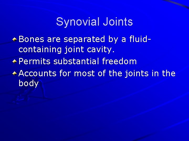 Synovial Joints Bones are separated by a fluidcontaining joint cavity. Permits substantial freedom Accounts