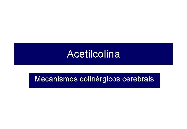 Acetilcolina Mecanismos colinérgicos cerebrais 
