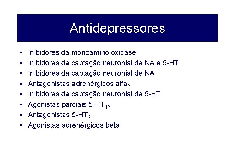Antidepressores • • Inibidores da monoamino oxidase Inibidores da captação neuronial de NA e