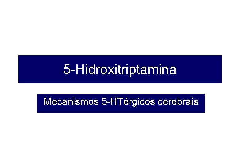 5 -Hidroxitriptamina Mecanismos 5 -HTérgicos cerebrais 