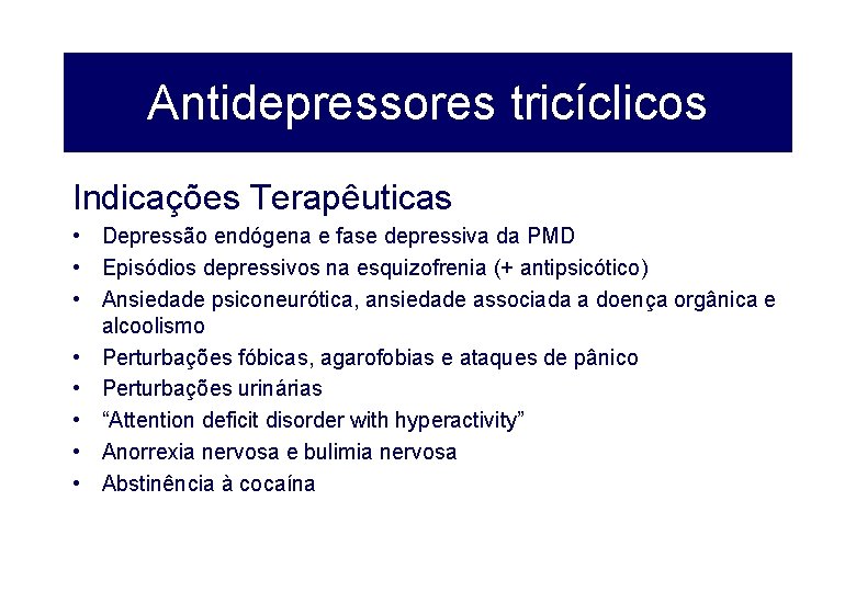 Antidepressores tricíclicos Indicações Terapêuticas • Depressão endógena e fase depressiva da PMD • Episódios