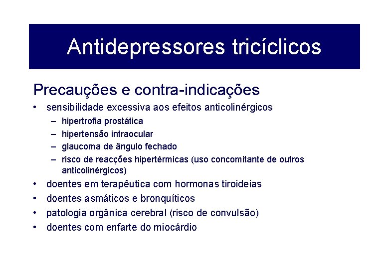 Antidepressores tricíclicos Precauções e contra-indicações • sensibilidade excessiva aos efeitos anticolinérgicos – – •
