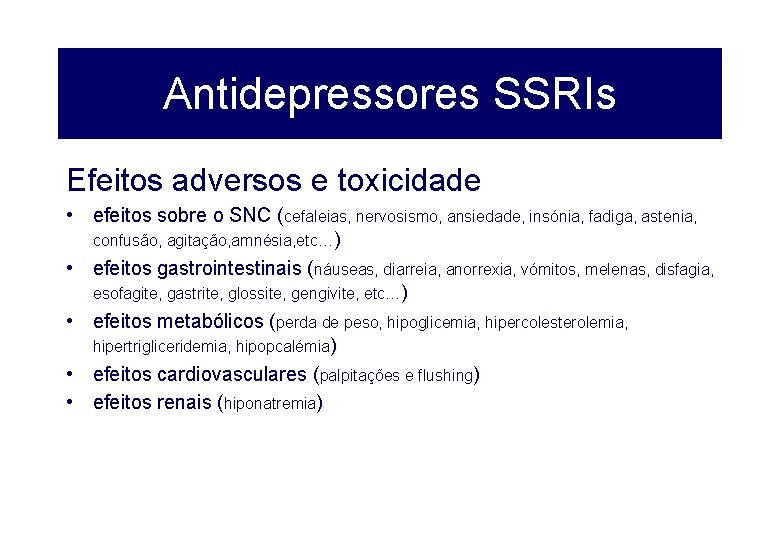 Antidepressores SSRIs Efeitos adversos e toxicidade • efeitos sobre o SNC (cefaleias, nervosismo, ansiedade,