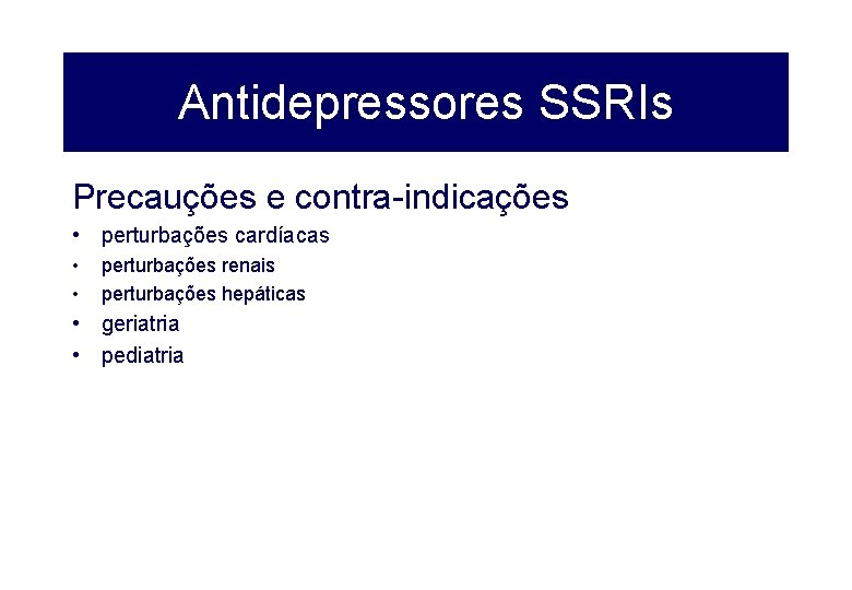 Antidepressores SSRIs Precauções e contra-indicações • perturbações cardíacas • • perturbações renais perturbações hepáticas
