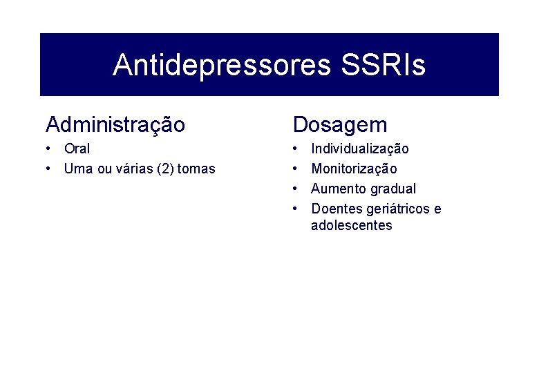 Antidepressores SSRIs Administração Dosagem • Oral • Uma ou várias (2) tomas • •