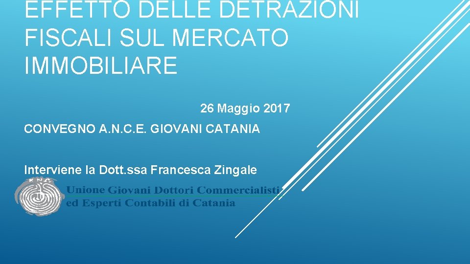 EFFETTO DELLE DETRAZIONI FISCALI SUL MERCATO IMMOBILIARE 26 Maggio 2017 CONVEGNO A. N. C.