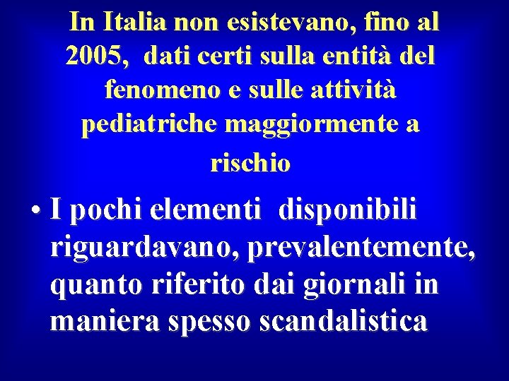 In Italia non esistevano, fino al 2005, dati certi sulla entità del fenomeno e In Italia non esistevano, fino al 2005, dati certi sulla entità del fenomeno e