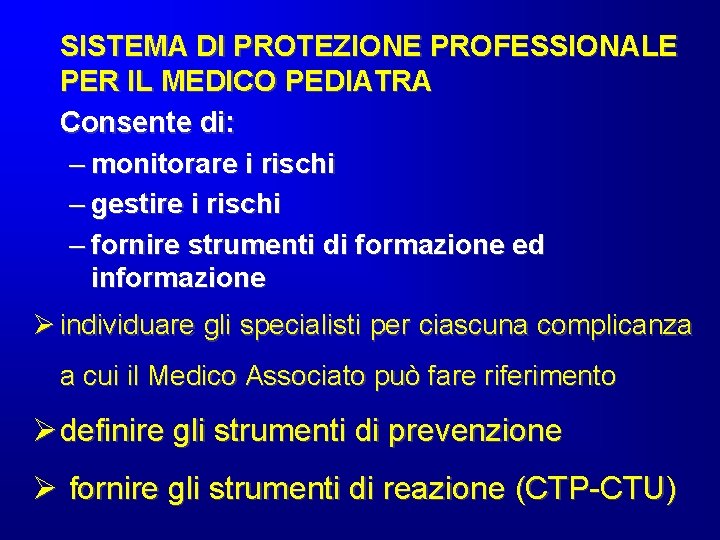 SISTEMA DI PROTEZIONE PROFESSIONALE PER IL MEDICO PEDIATRA Consente di: – monitorare i rischi SISTEMA DI PROTEZIONE PROFESSIONALE PER IL MEDICO PEDIATRA Consente di: – monitorare i rischi