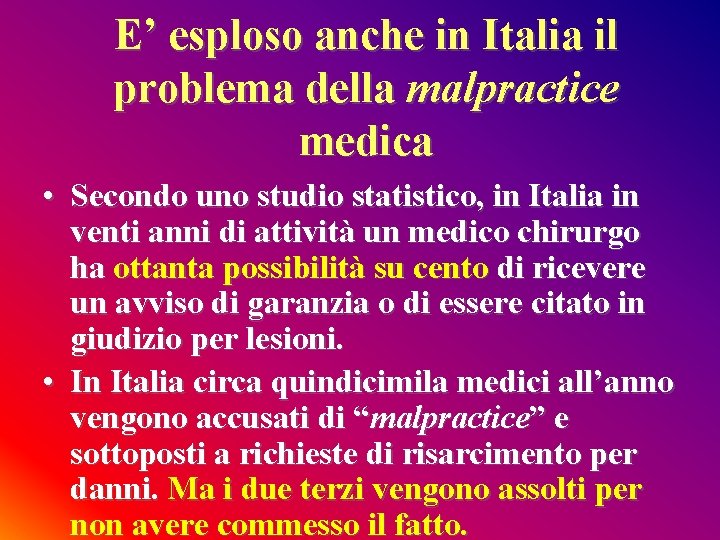 E’ esploso anche in Italia il problema della malpractice medica • Secondo uno studio E’ esploso anche in Italia il problema della malpractice medica • Secondo uno studio