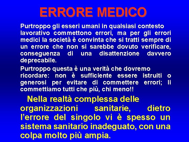 ERRORE MEDICO Purtroppo gli esseri umani in qualsiasi contesto lavorativo commettono errori, ma per ERRORE MEDICO Purtroppo gli esseri umani in qualsiasi contesto lavorativo commettono errori, ma per