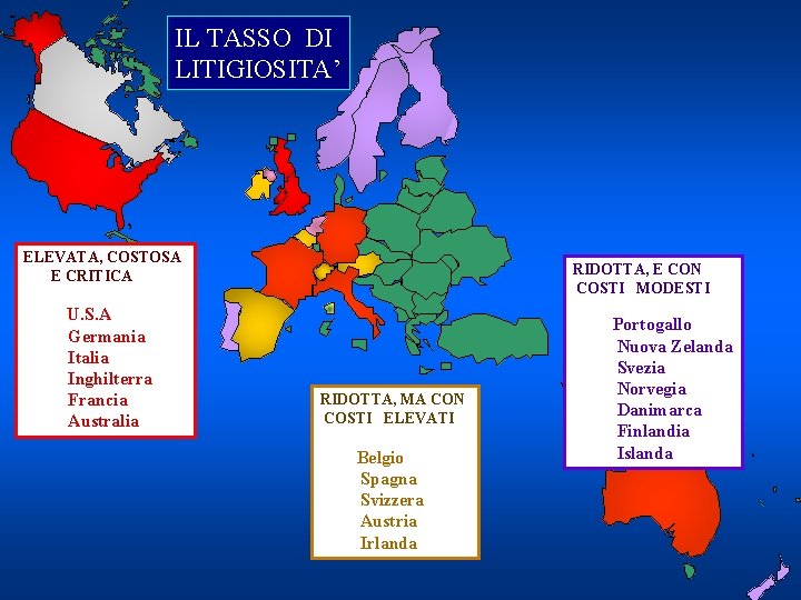 IL TASSO DI LITIGIOSITA’ ELEVATA, COSTOSA E CRITICA U. S. A Germania Italia Inghilterra IL TASSO DI LITIGIOSITA’ ELEVATA, COSTOSA E CRITICA U. S. A Germania Italia Inghilterra