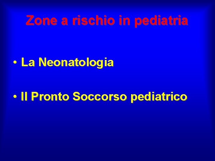 Zone a rischio in pediatria • La Neonatologia • Il Pronto Soccorso pediatrico Zone a rischio in pediatria • La Neonatologia • Il Pronto Soccorso pediatrico