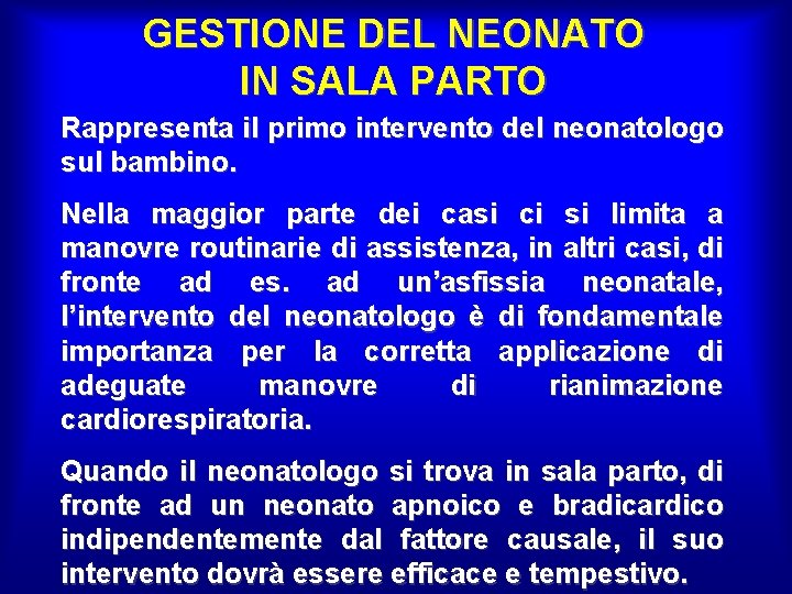 GESTIONE DEL NEONATO IN SALA PARTO Rappresenta il primo intervento del neonatologo sul bambino. GESTIONE DEL NEONATO IN SALA PARTO Rappresenta il primo intervento del neonatologo sul bambino.