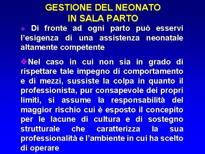 GESTIONE DEL NEONATO IN SALA PARTO Di fronte ad ogni parto può esservi l’esigenza GESTIONE DEL NEONATO IN SALA PARTO Di fronte ad ogni parto può esservi l’esigenza