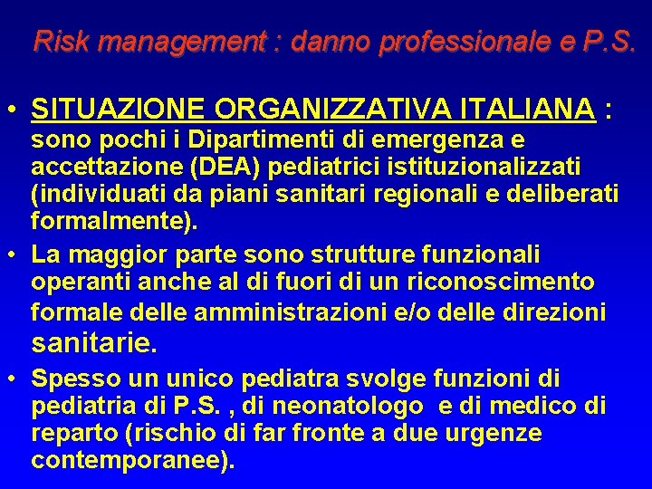 Risk management : danno professionale e P. S. • SITUAZIONE ORGANIZZATIVA ITALIANA : sono Risk management : danno professionale e P. S. • SITUAZIONE ORGANIZZATIVA ITALIANA : sono