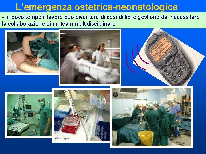L’emergenza ostetrica-neonatologica - in poco tempo il lavoro può diventare di così difficile gestione L’emergenza ostetrica-neonatologica - in poco tempo il lavoro può diventare di così difficile gestione