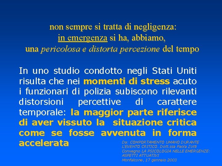 non sempre si tratta di negligenza: in emergenza si ha, abbiamo, una pericolosa e non sempre si tratta di negligenza: in emergenza si ha, abbiamo, una pericolosa e