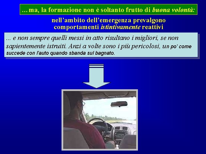 …ma, la formazione non è soltanto frutto di buona volontà: nell’ambito dell’emergenza prevalgono comportamenti …ma, la formazione non è soltanto frutto di buona volontà: nell’ambito dell’emergenza prevalgono comportamenti