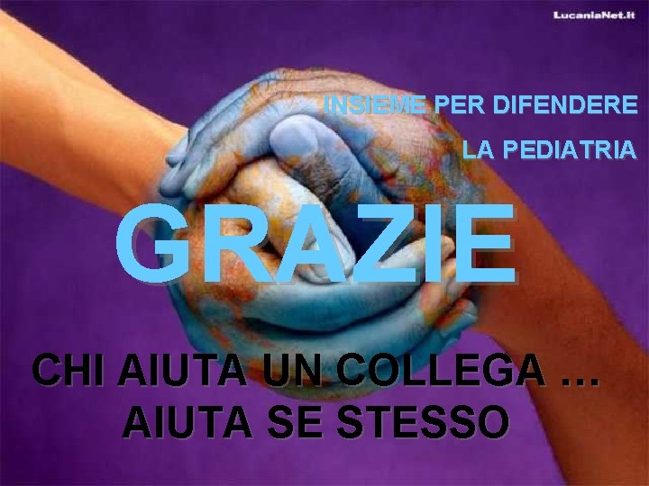 INSIEME PER DIFENDERE LA PEDIATRIA GRAZIE CHI AIUTA UN COLLEGA … AIUTA SE STESSO INSIEME PER DIFENDERE LA PEDIATRIA GRAZIE CHI AIUTA UN COLLEGA … AIUTA SE STESSO