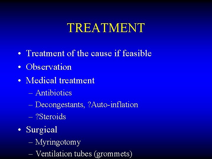 TREATMENT • Treatment of the cause if feasible • Observation • Medical treatment –