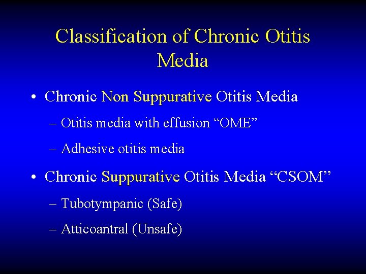Classification of Chronic Otitis Media • Chronic Non Suppurative Otitis Media – Otitis media