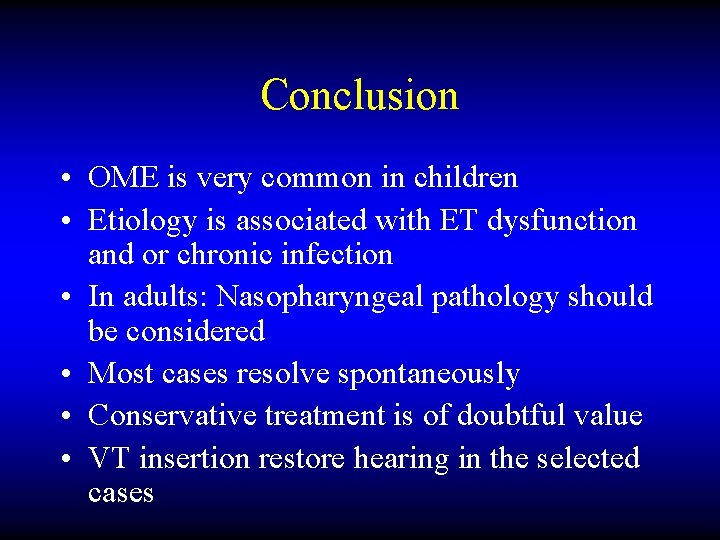Conclusion • OME is very common in children • Etiology is associated with ET